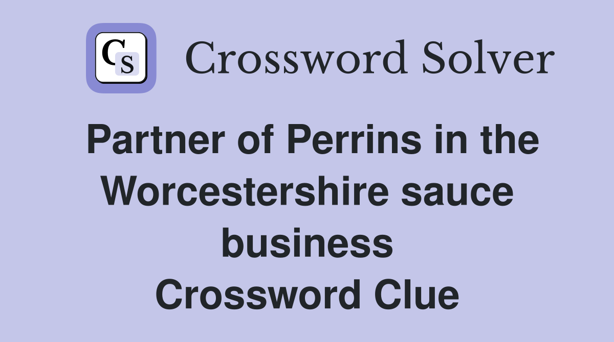 Partner of Perrins in the Worcestershire sauce business Crossword Clue