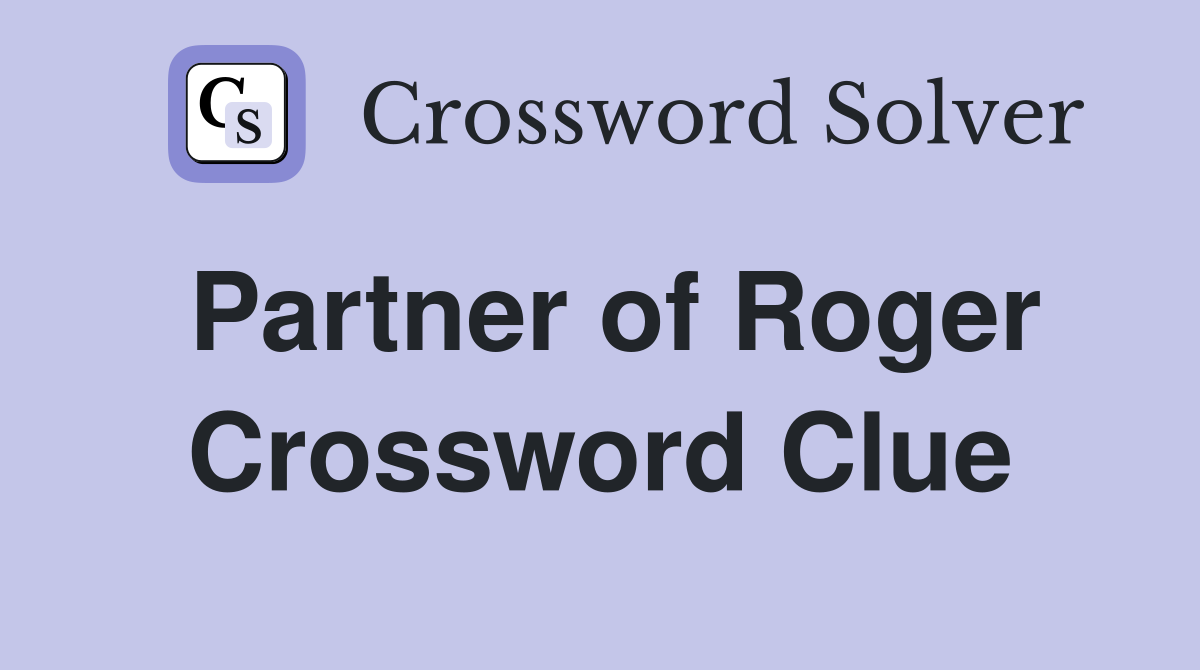 Partner of Roger Crossword Clue
