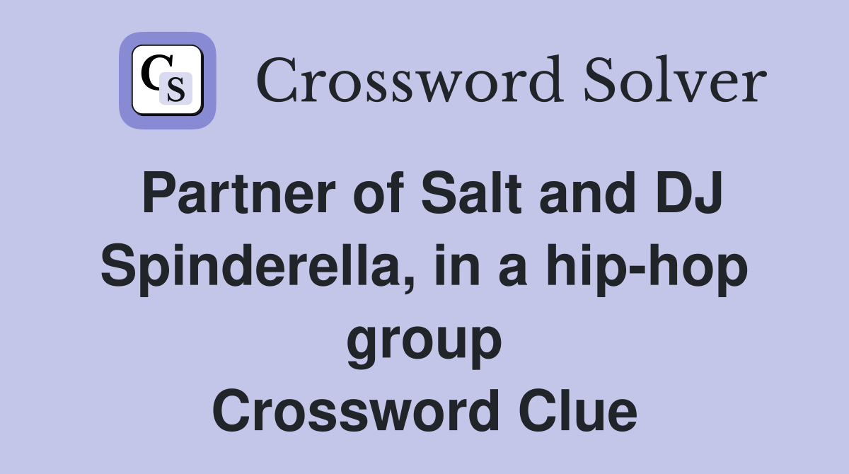 Partner of Salt and DJ Spinderella, in a hip-hop group Crossword Clue