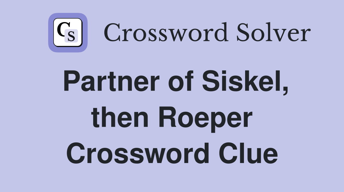 Partner of Siskel, then Roeper Crossword Clue