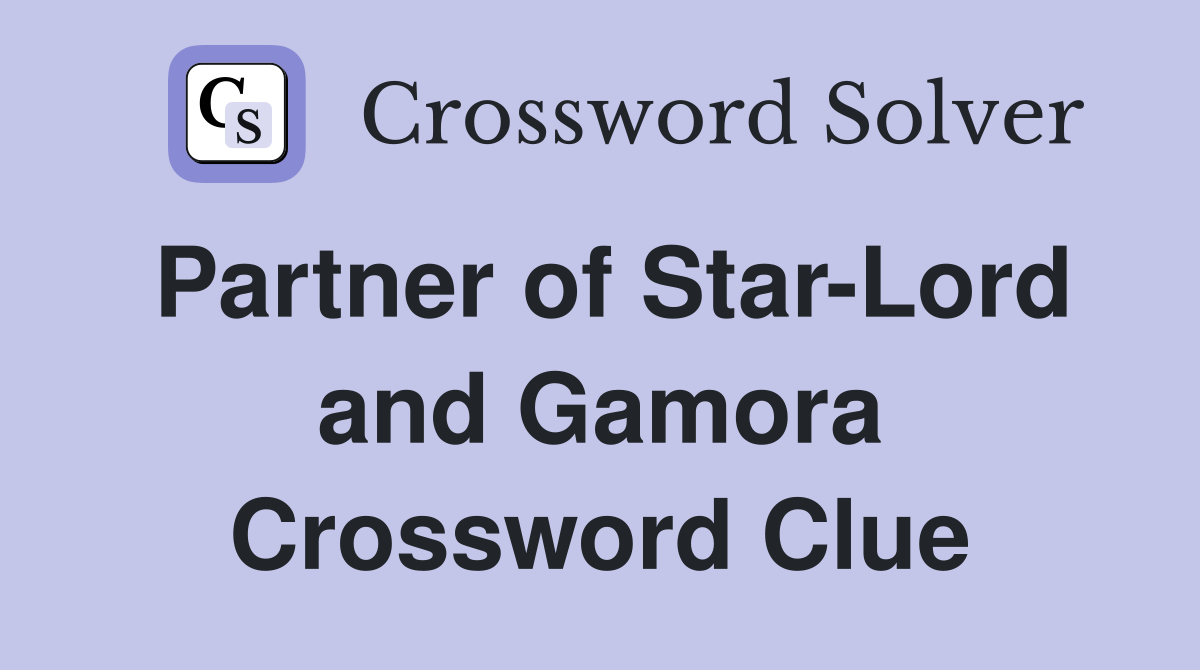 Partner of Star-Lord and Gamora Crossword Clue