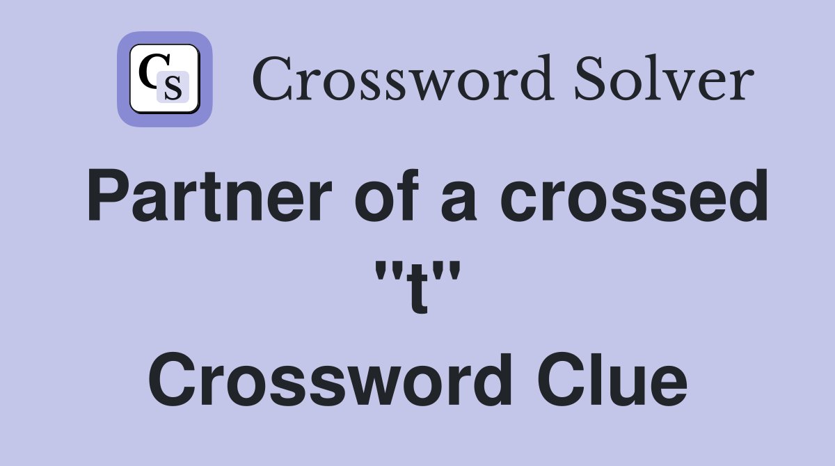 Partner of a crossed "t" Crossword Clue