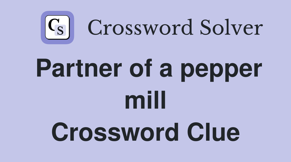 Partner of a pepper mill Crossword Clue