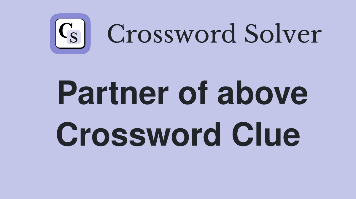 Partner of above Crossword Clue