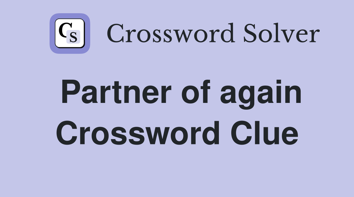 Partner of again Crossword Clue