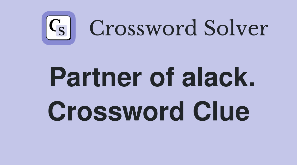 Partner of alack. Crossword Clue