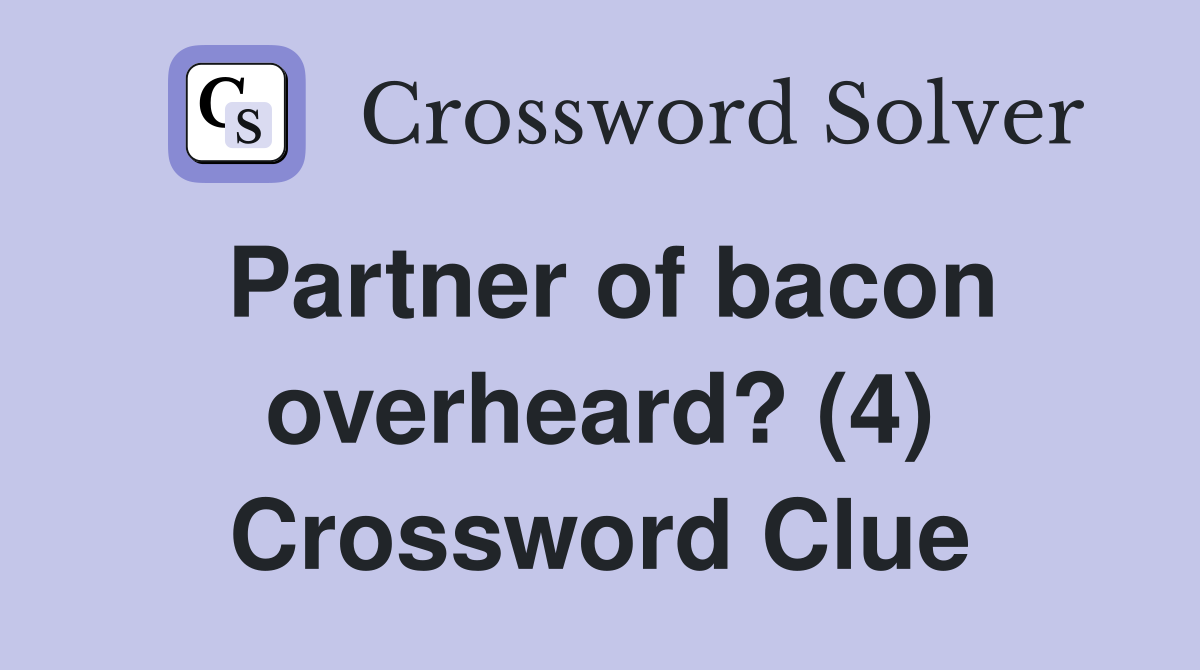 Partner of bacon overheard? (4) Crossword Clue