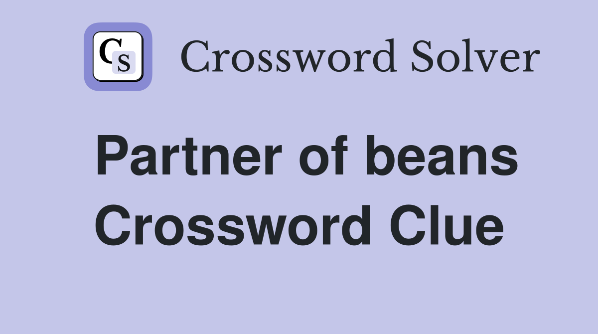 Partner of beans Crossword Clue