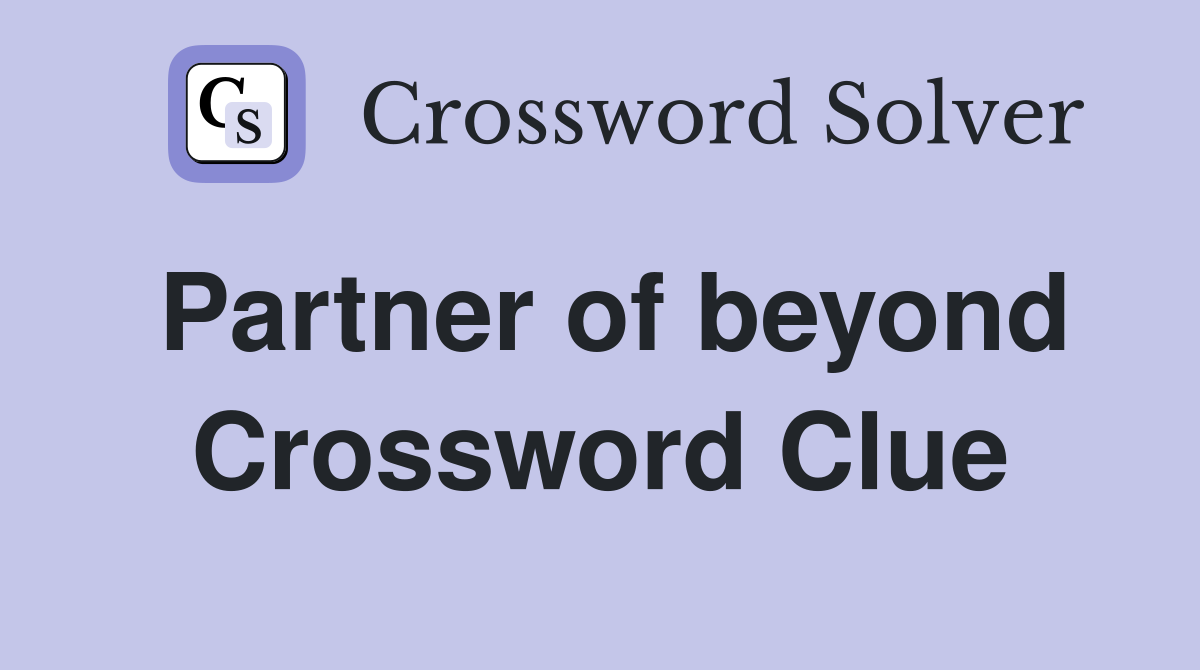 Partner of beyond Crossword Clue
