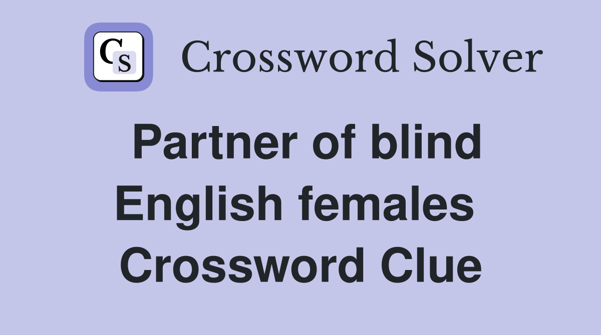 Partner of blind English females  Crossword Clue