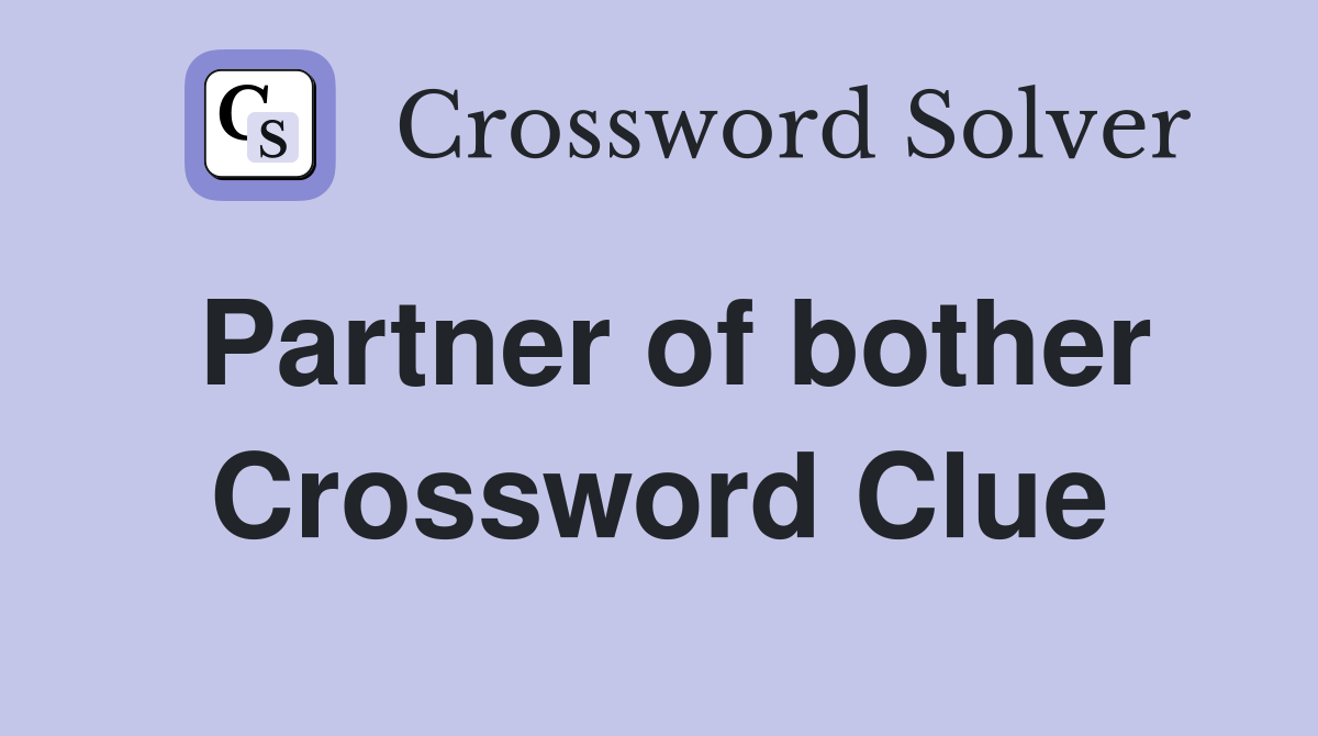 Partner of bother Crossword Clue