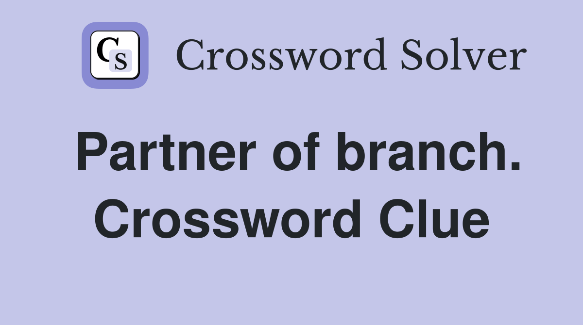 Partner of branch. Crossword Clue