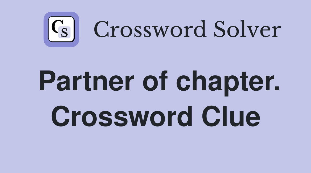 Partner of chapter. Crossword Clue
