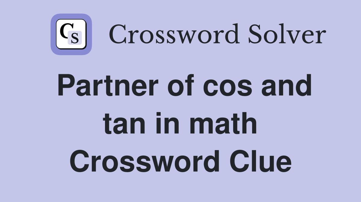 Partner of cos and tan in math Crossword Clue