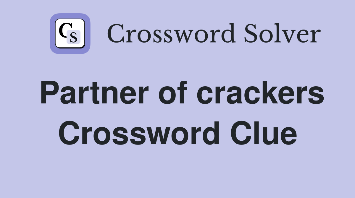 Partner of crackers Crossword Clue
