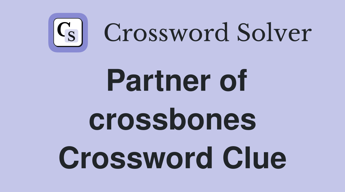 Partner of crossbones Crossword Clue