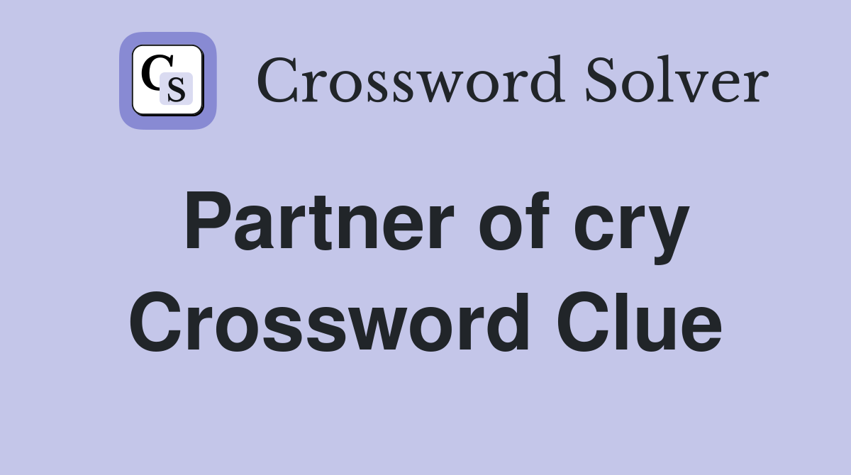 Partner of cry Crossword Clue
