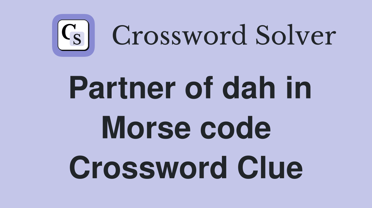 Partner of dah in Morse code Crossword Clue