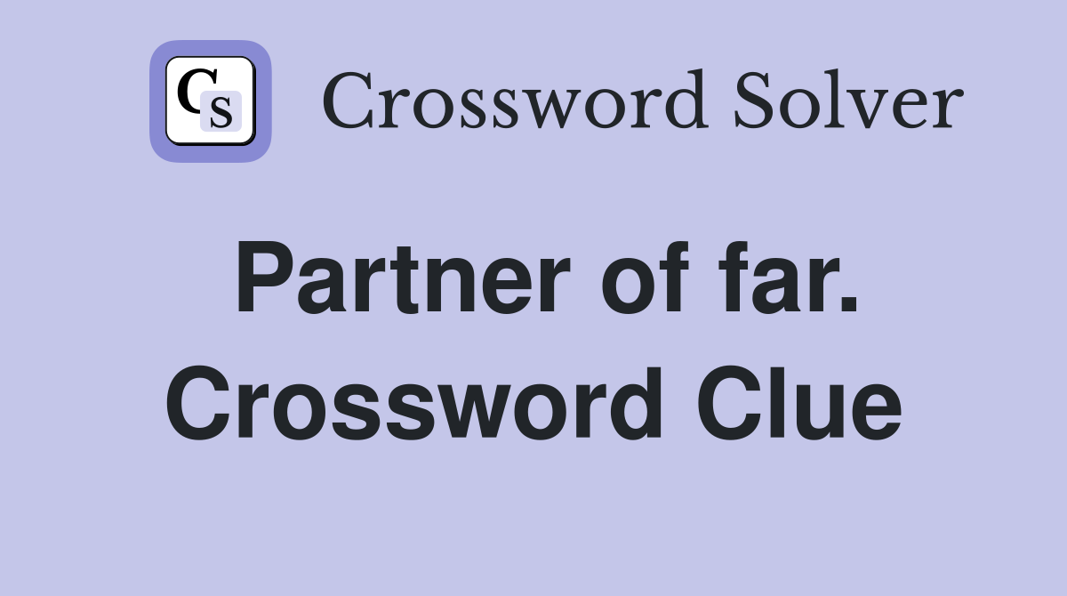 Partner of far. Crossword Clue
