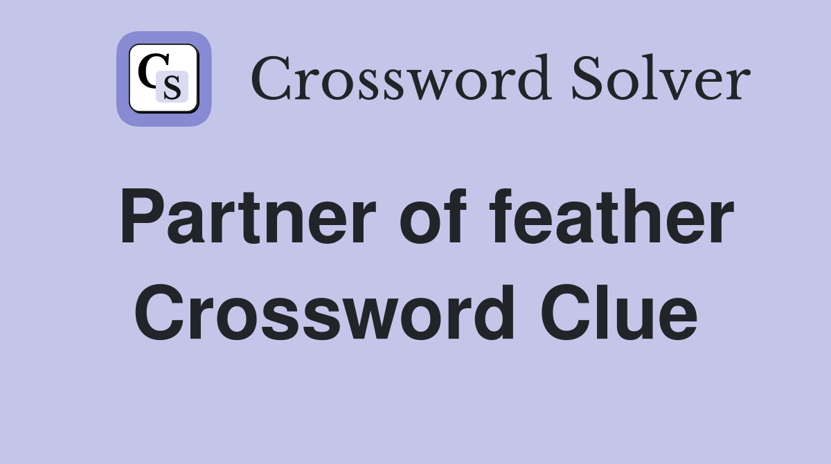 Partner of feather Crossword Clue