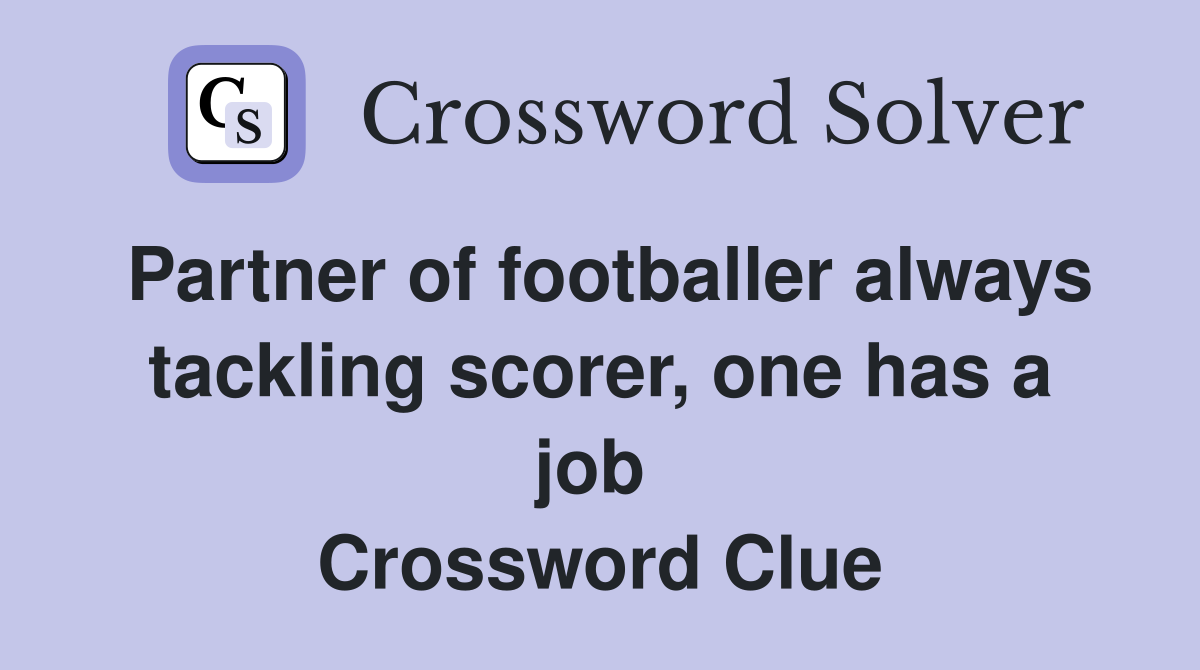 Partner of footballer always tackling scorer, one has a job  Crossword Clue