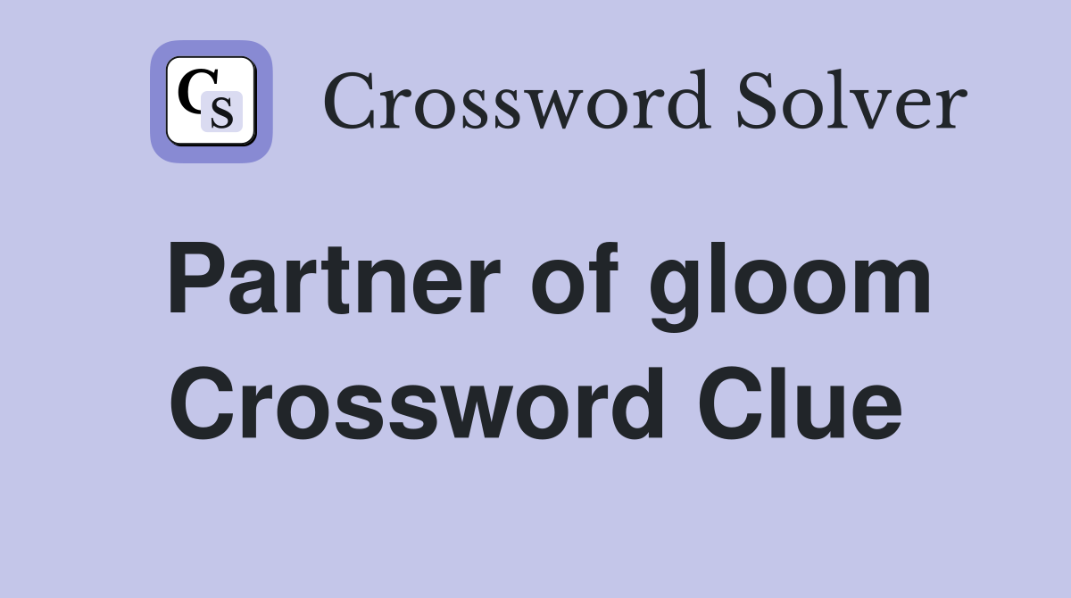 Partner of gloom Crossword Clue
