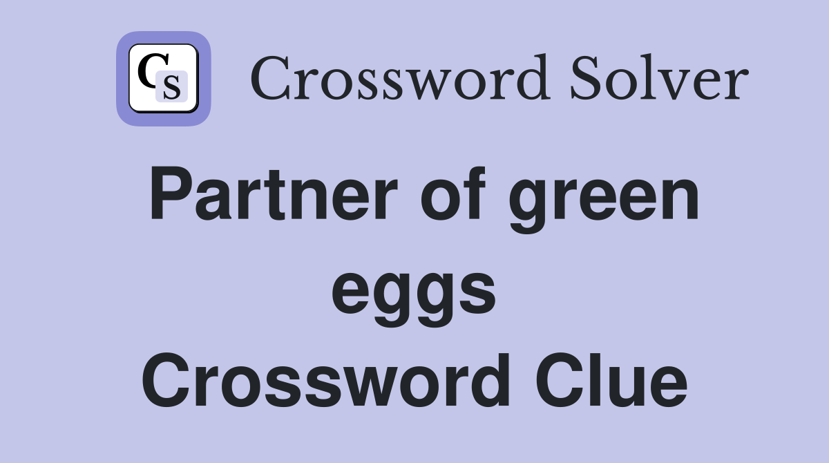 Partner of green eggs Crossword Clue