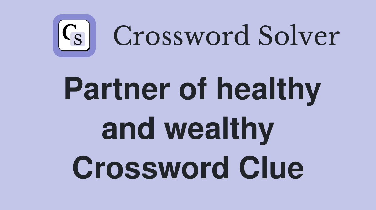 Partner of healthy and wealthy Crossword Clue