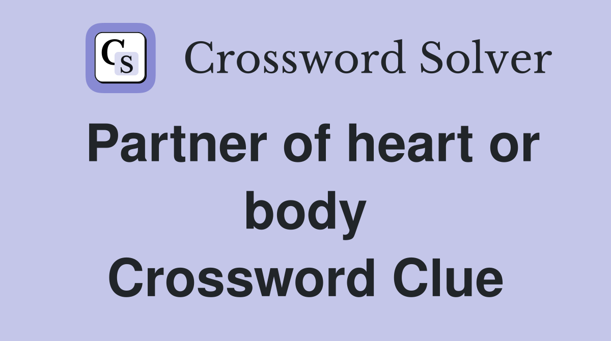 Partner of heart or body Crossword Clue