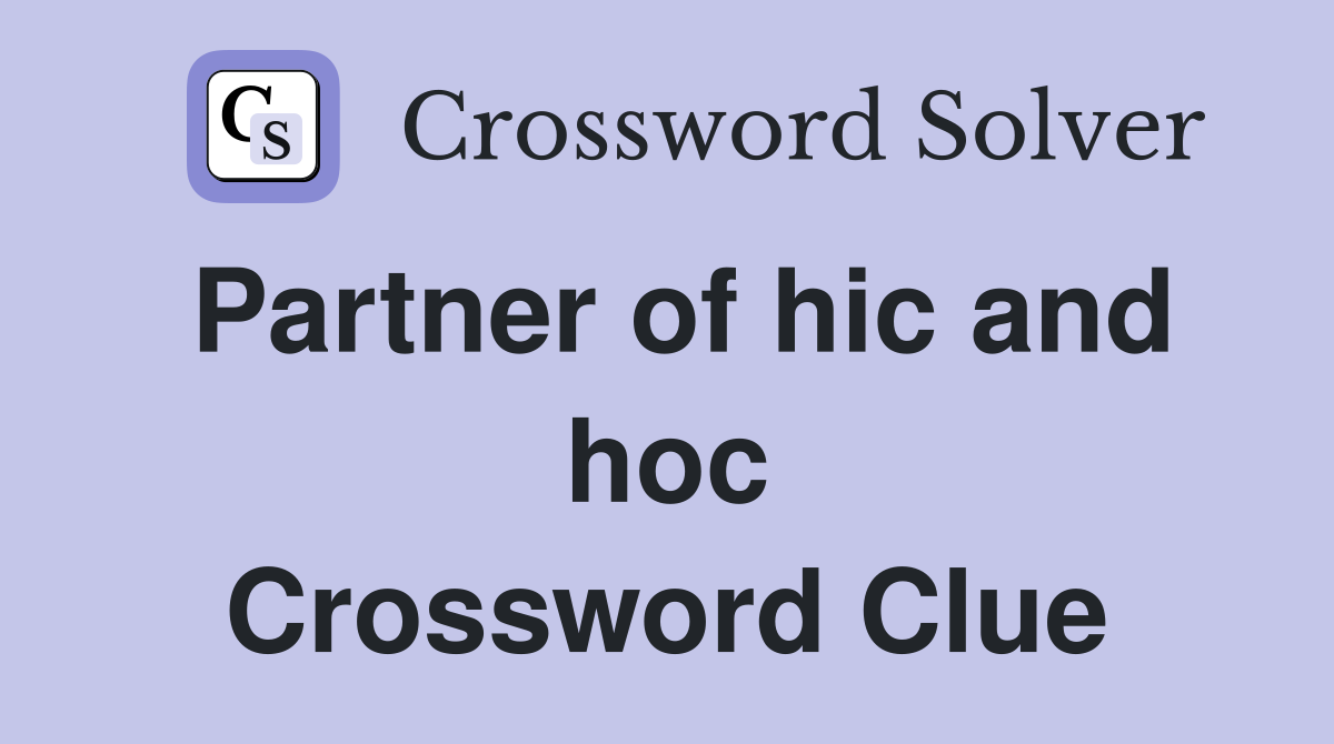 Partner of hic and hoc Crossword Clue