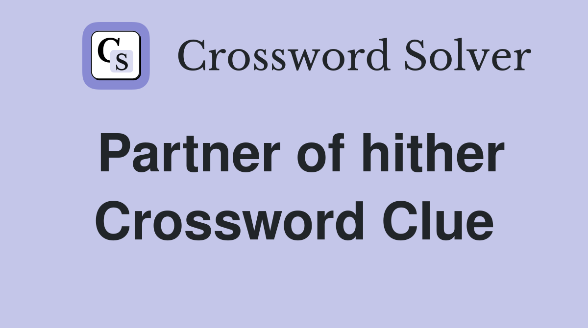 Partner of hither Crossword Clue