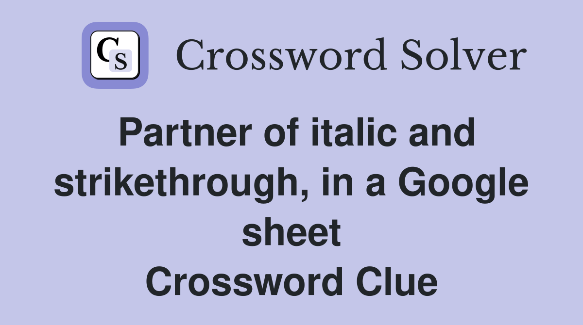 Partner of italic and strikethrough, in a Google sheet Crossword Clue