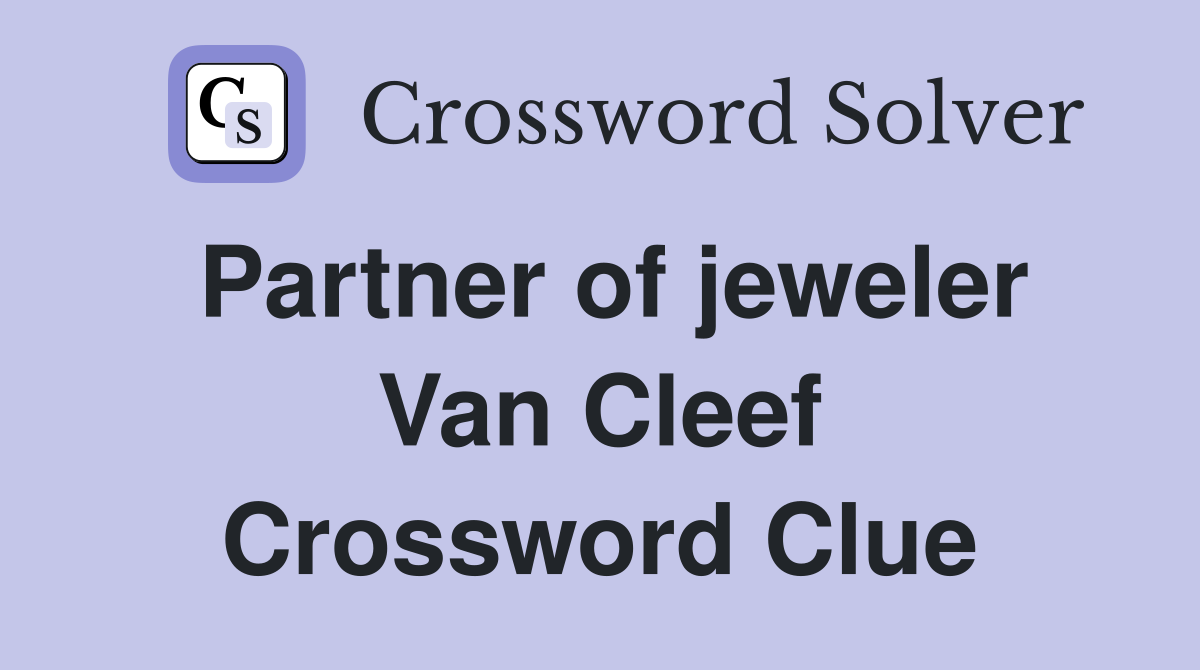 Partner of jeweler Van Cleef Crossword Clue