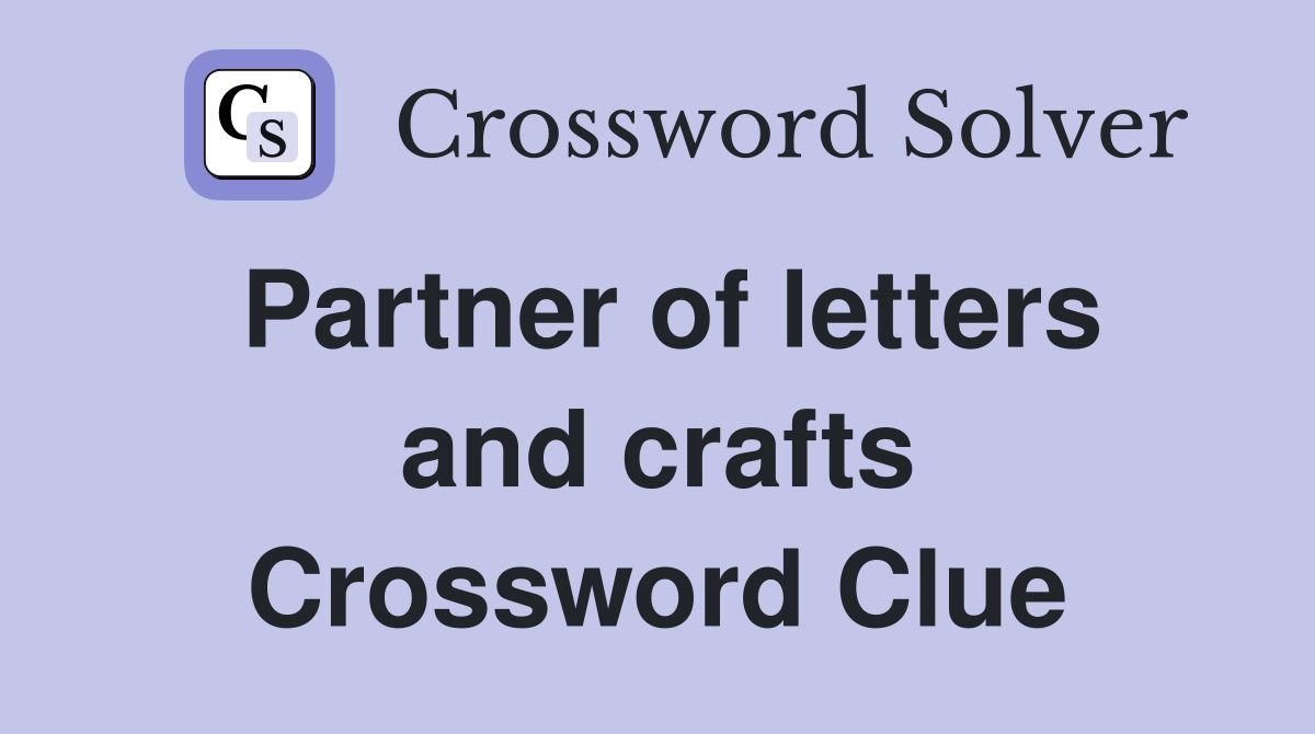 Partner of letters and crafts Crossword Clue