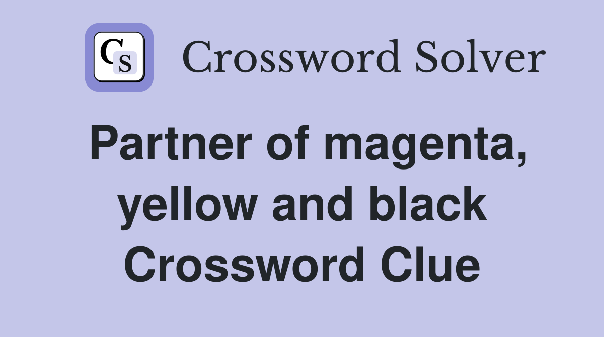 Partner of magenta, yellow and black Crossword Clue
