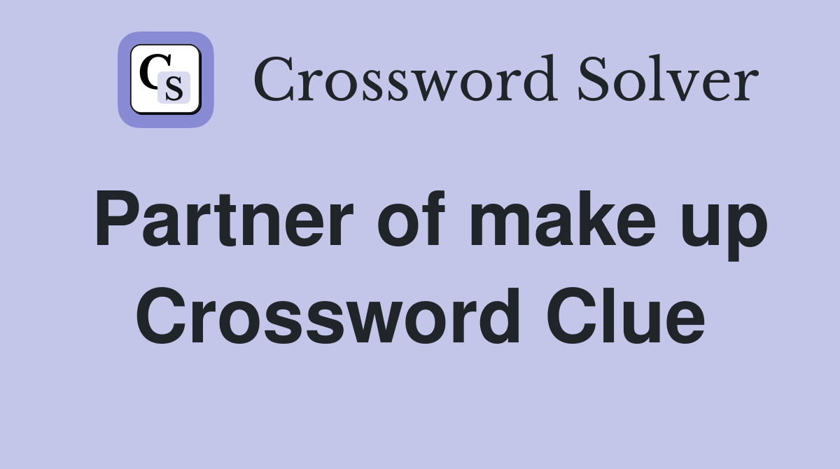 Partner of make up Crossword Clue