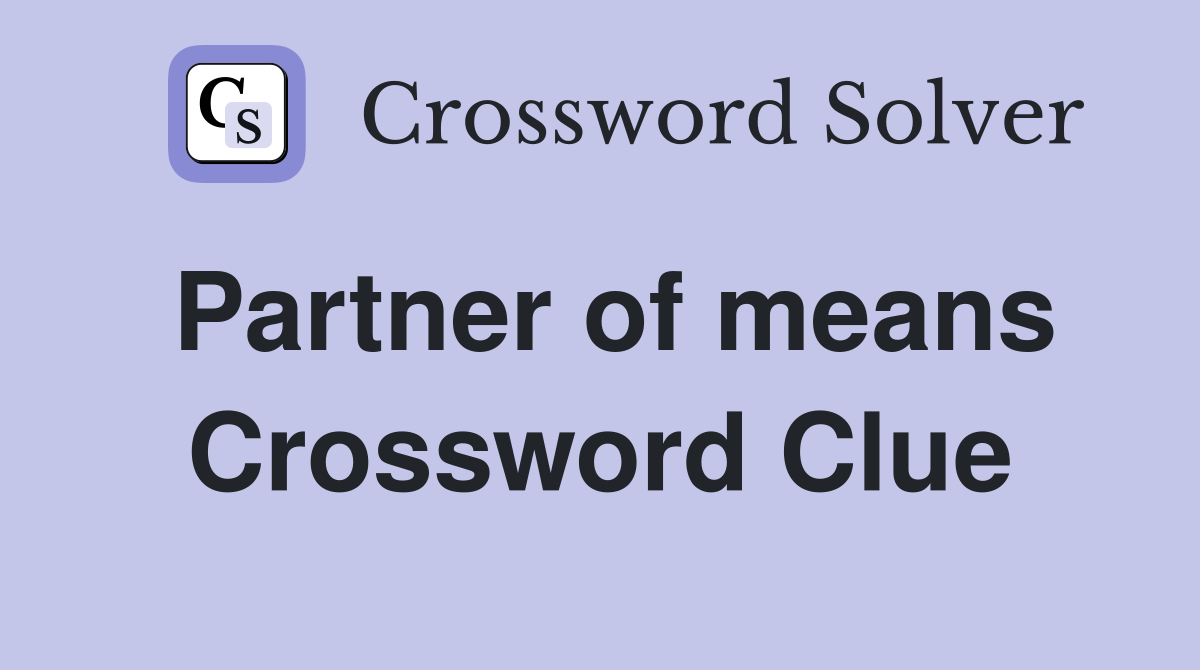 Partner of means Crossword Clue
