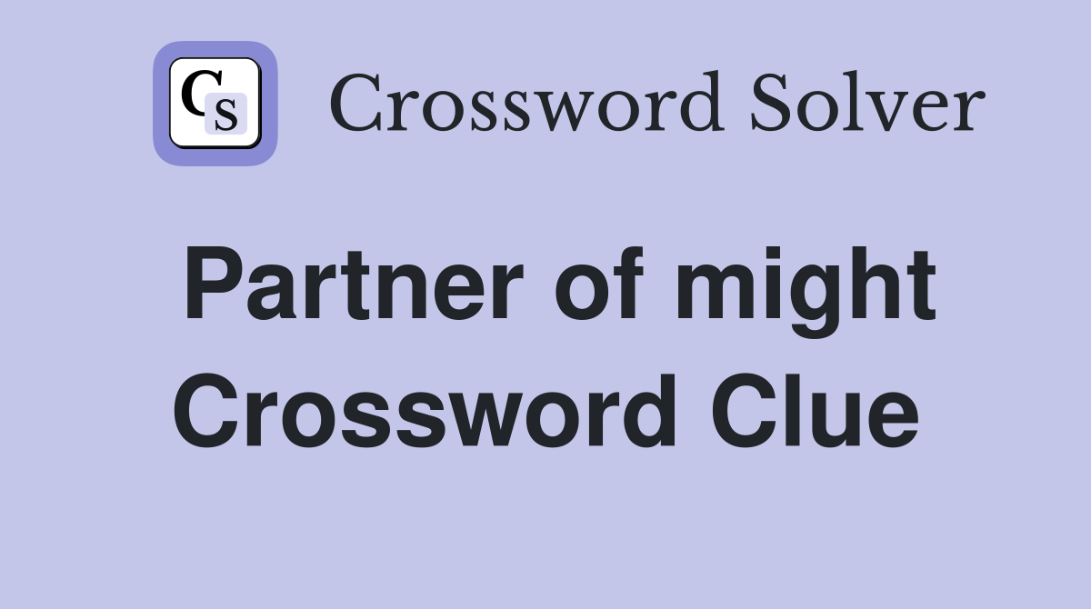 Partner of might Crossword Clue