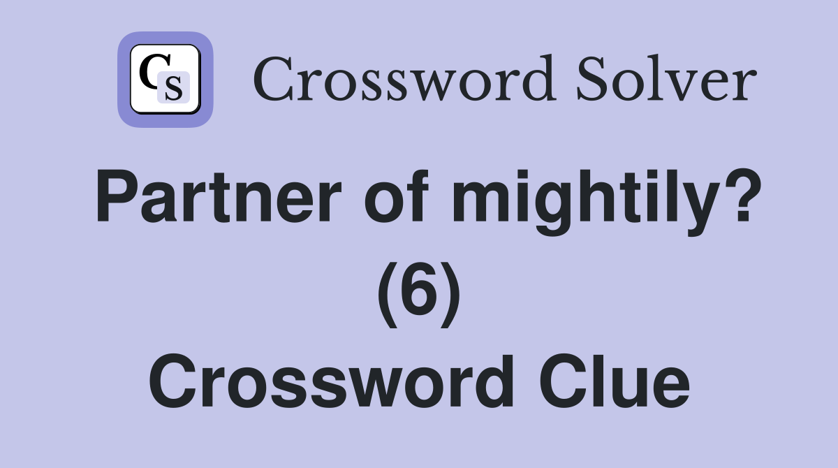 Partner of mightily? (6) Crossword Clue
