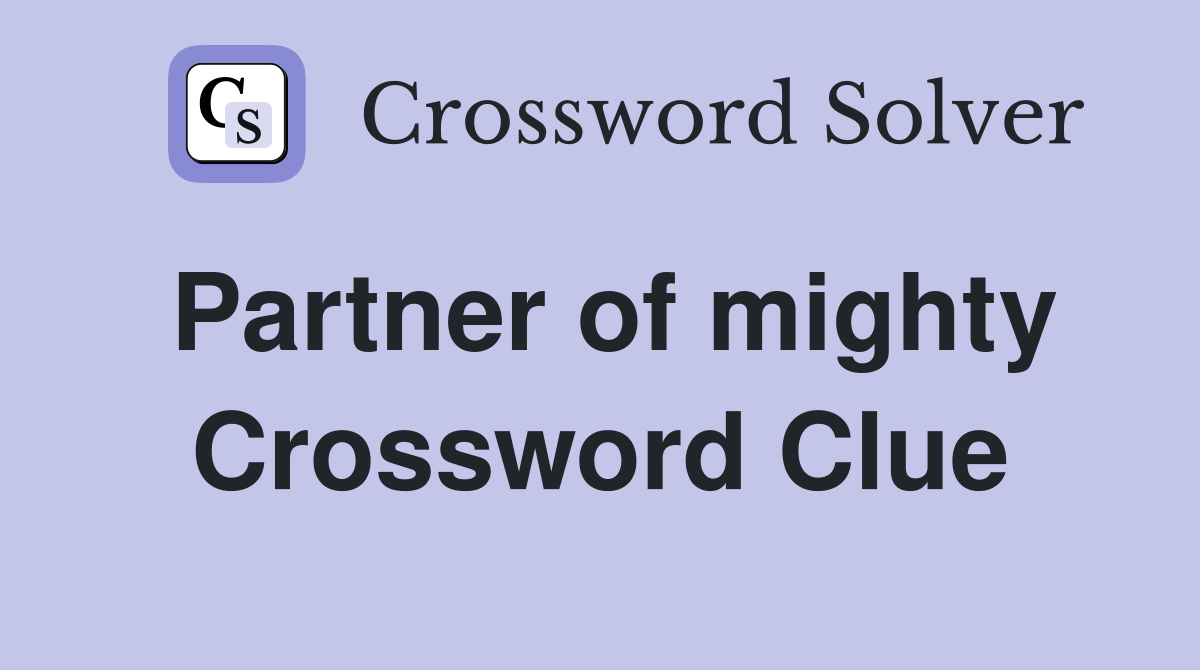 Partner of mighty Crossword Clue