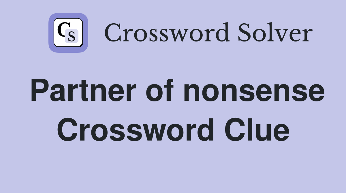 Partner of nonsense Crossword Clue