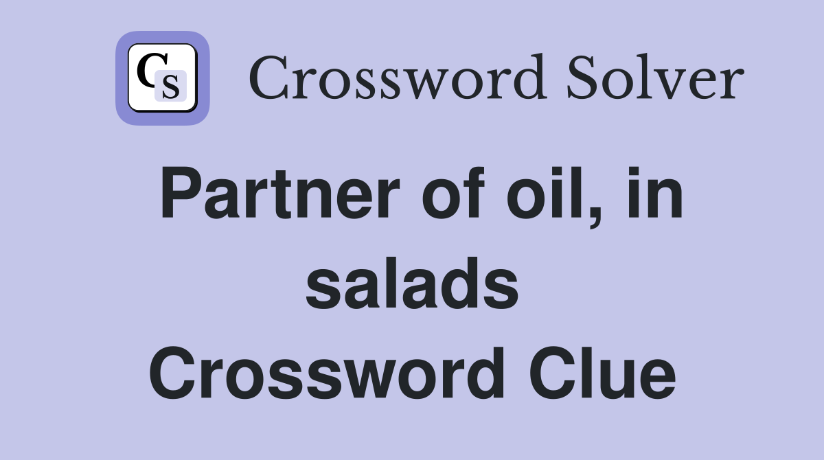 Partner of oil, in salads Crossword Clue