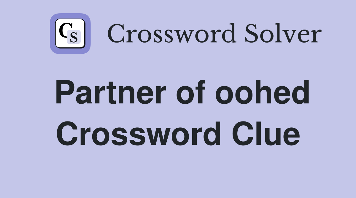 Partner of oohed Crossword Clue