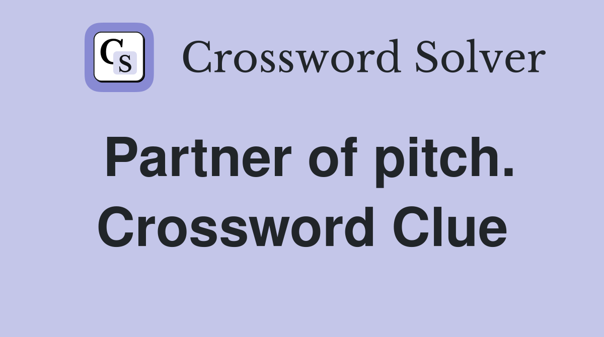 Partner of pitch. Crossword Clue
