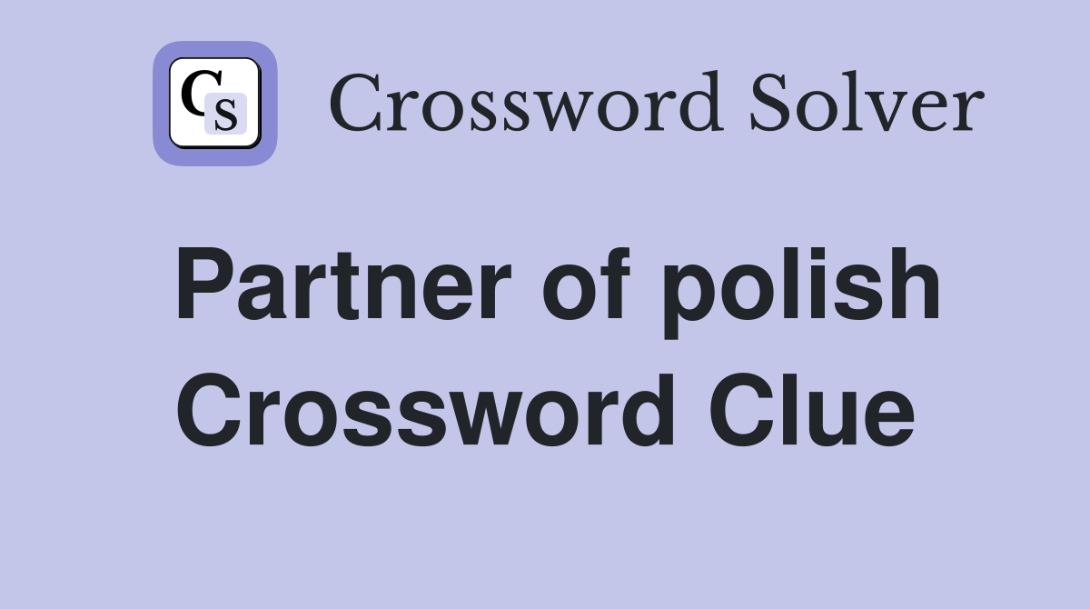 Partner of polish Crossword Clue