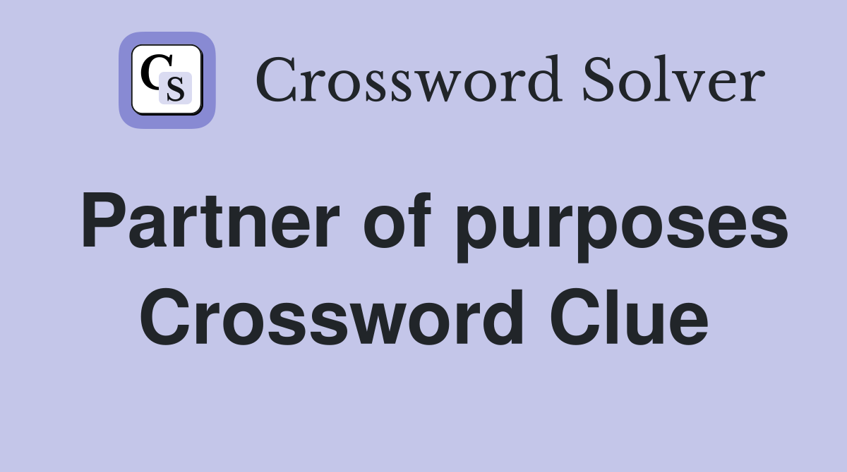 Partner of purposes Crossword Clue