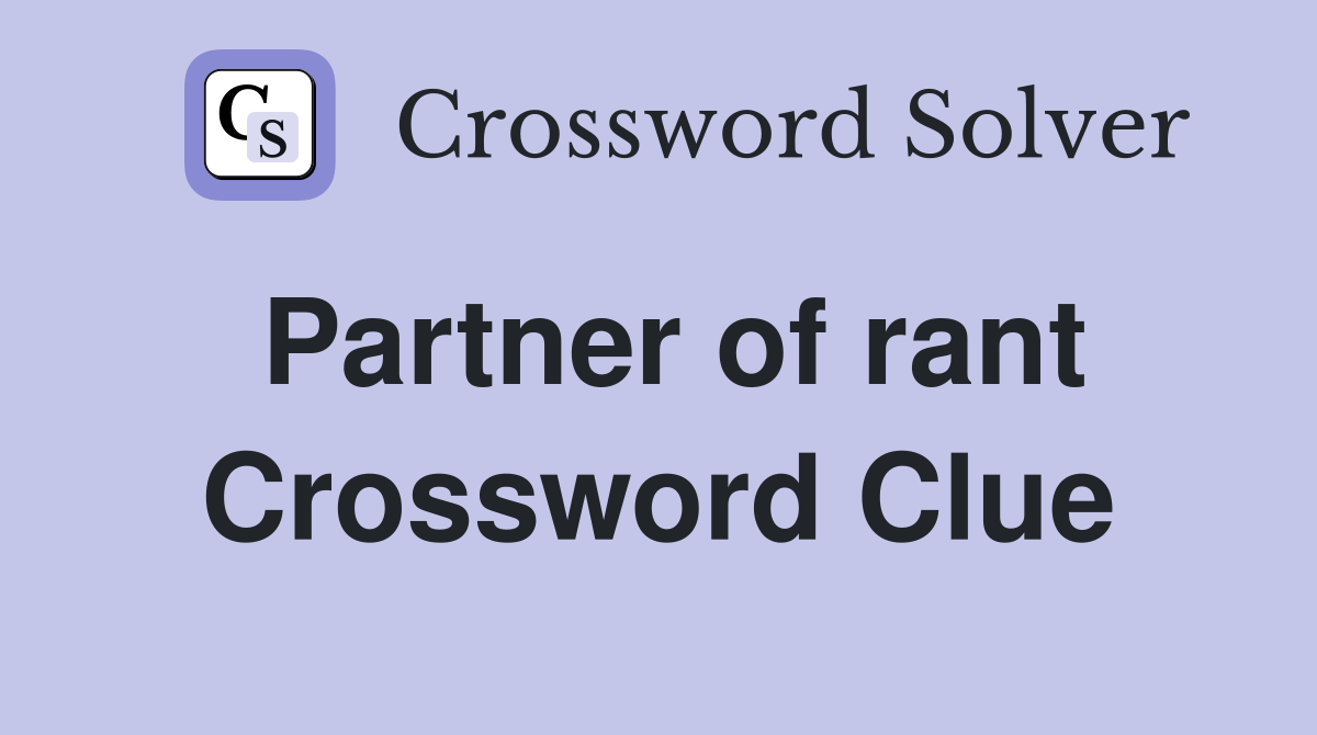 Partner of rant Crossword Clue