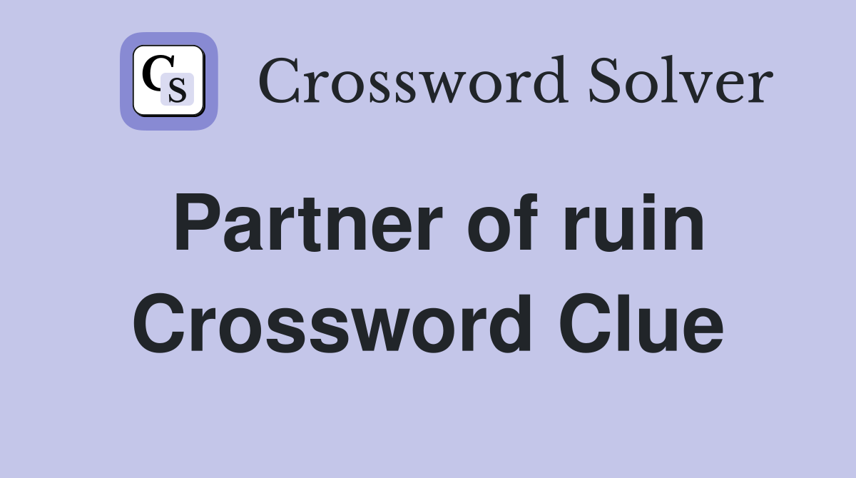 Partner of ruin Crossword Clue
