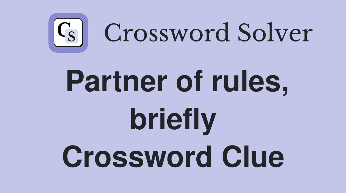 Partner of rules, briefly Crossword Clue