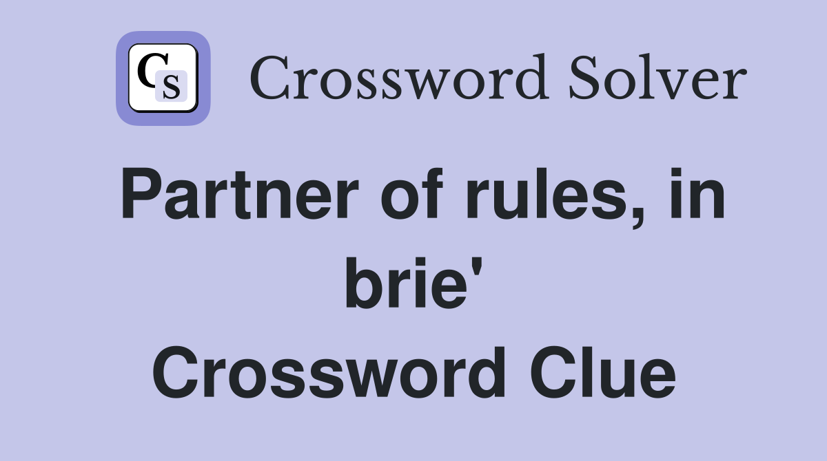 Partner of rules, in brie' Crossword Clue